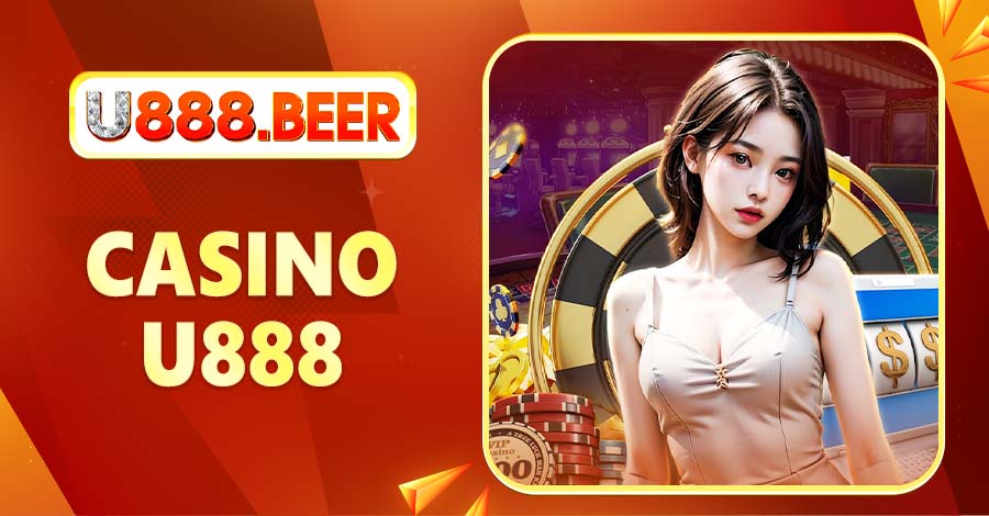 Casino U888 - Sòng Bài Trực Tuyến Đẳng Cấp