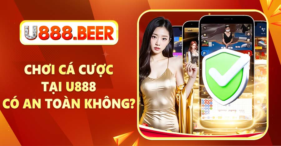 Câu hỏi thường gặp chơi cá cược tại U888 có an toàn không? 