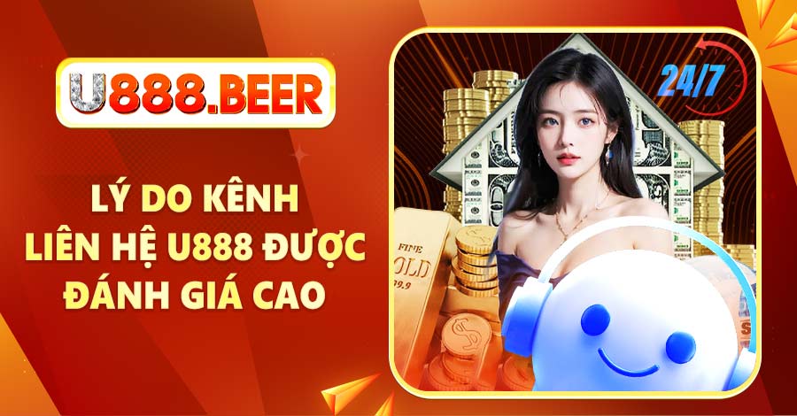 Lý do kênh liên hệ U888 được đánh giá cao